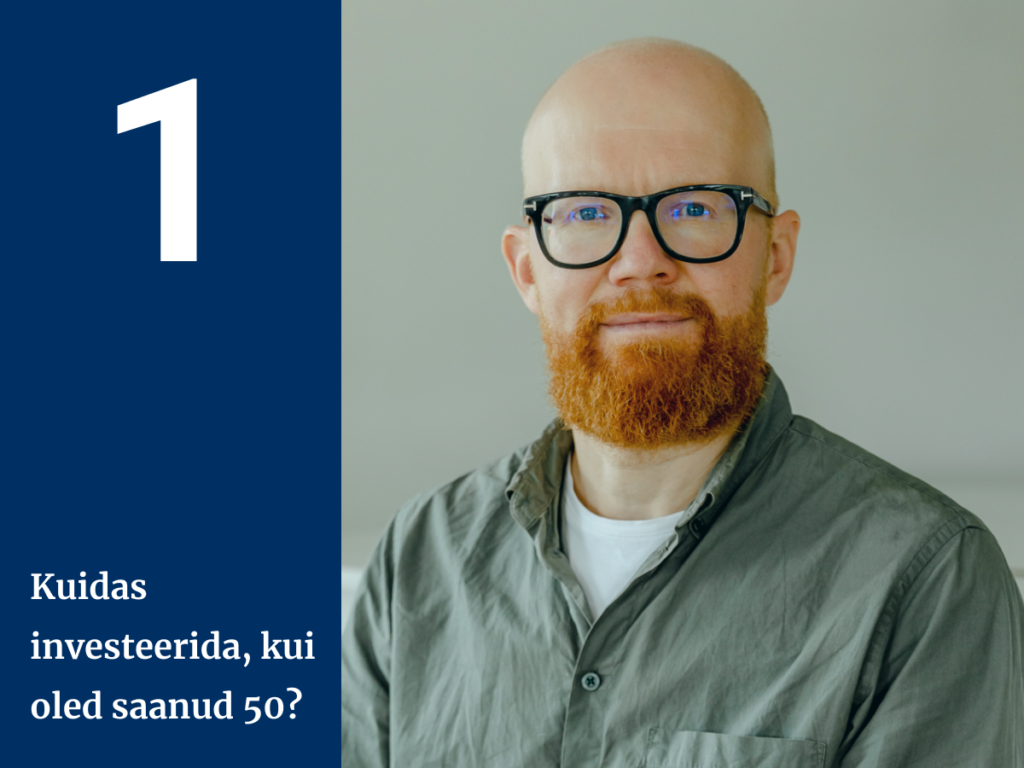 Kuidas investeerida, kui oled saanud 50? I osa