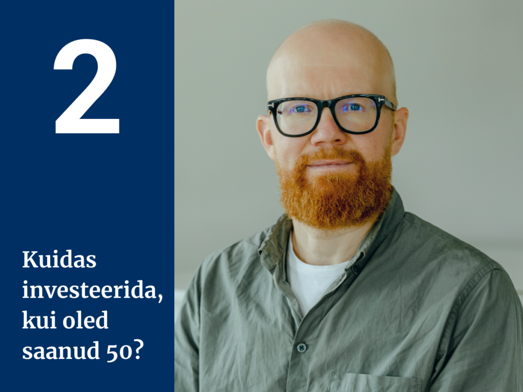 Kuidas investeerida, kui oled saanud 50? II osa