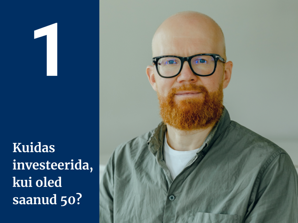 Kuidas investeerida, kui oled saanud 50? I osa